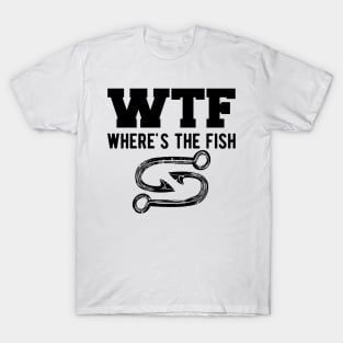 Fishing - WTF Where is the fish T-Shirt